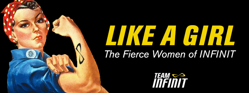 Rosie the riveter with an INFINIT tattoo, text "Like a Girl The fierce Women of INFINIT"