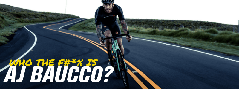 AJ Baucco riding bike on road, text "Who the F#*% is AJ Baucco?"