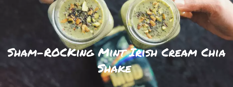Irish cream Chia Shake, text "Sham-rocking mint Irish Cream Chia Shake"